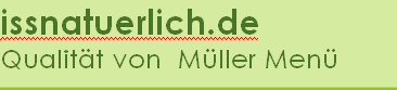 issnatuerlich.de
Qualität von  Müller Menü 

